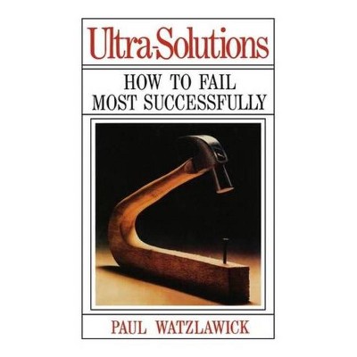 Ultra-Solutions - by  Paul Watzlawick (Paperback)