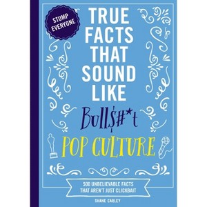 True Facts That Sound Like Bull$#*t: Pop Culture - by  Shane Carley (Paperback) - 1 of 1