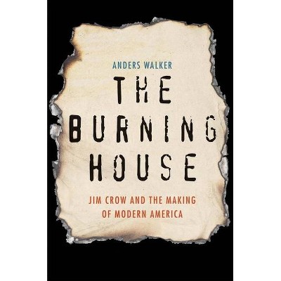 The Burning House - by  Anders Walker (Hardcover)