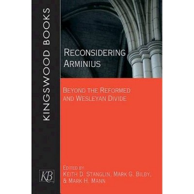 Reconsidering Arminius - by  Keith D Stanglin & Mark Bilby & Mark Howard Mann (Paperback)