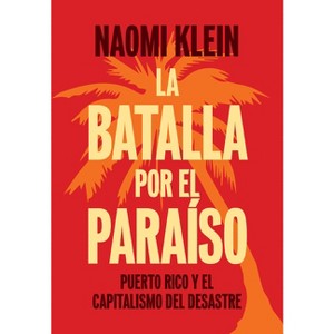 La Batalla Por El Paraíso - by  Naomi Klein (Paperback) - 1 of 1