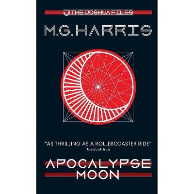 Apocalypse Moon - (Joshua Files) 2nd Edition by  M G Harris (Paperback)