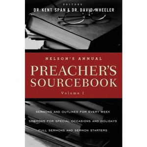 Nelson's Annual Preacher's Sourcebook, Volume 1 - by  Kent Spann & David A Wheeler (Paperback) - 1 of 1