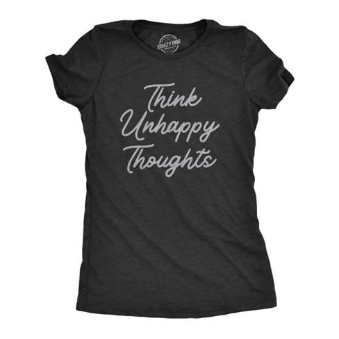 Womens Think Unhappy Thoughts T Shirt Funny Pessimistic Bad Attitude Joke Tee For Ladies - Crazy Dog Women's T Shirt - image 1 of 4