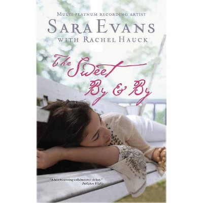 The Sweet By & By - (Songbird Novel) by  Sara Evans & Rachel Hauck (Paperback)