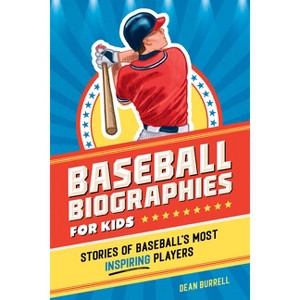 Baseball Biographies for Kids - (Sports Biographies for Kids) by  Dean Burrell (Paperback) - 1 of 1