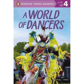 A World of Dancers - (Penguin Young Readers, Level 4) by Ginjer L Clarke