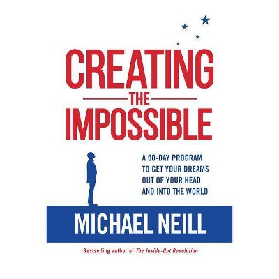 Creating the Impossible - by  Michael Neill (Paperback)