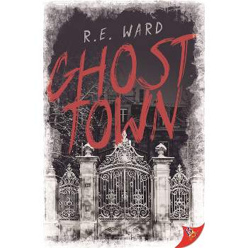 Ghost Town - by  R E Ward (Paperback)