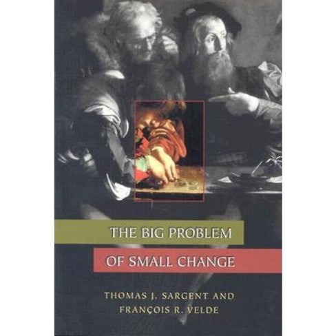 The Big Problem of Small Change - (Princeton Economic History of the Western World) by  Thomas J Sargent & François R Velde (Paperback) - image 1 of 1