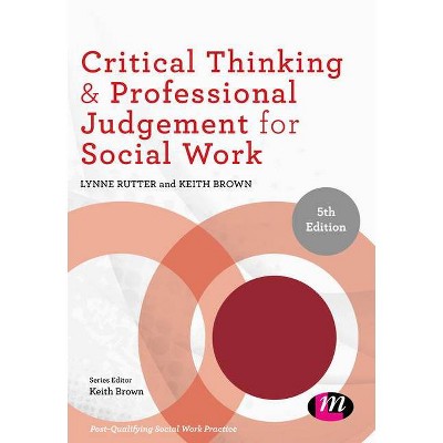 Critical Thinking and Professional Judgement for Social Work - (Post-Qualifying Social Work Practice) 5th Edition by  Lynne Rutter & Keith Brown