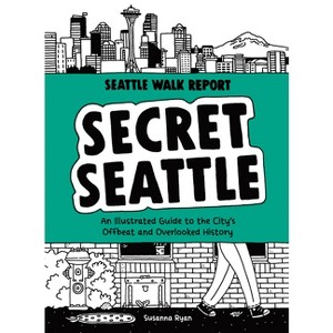 Secret Seattle (Seattle Walk Report) - by  Susanna Ryan (Hardcover) - 1 of 1