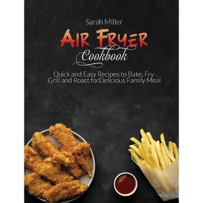 Air Fryer Cookbook - by  Sarah Miller (Hardcover)