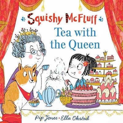 Squishy McFluff: Tea with the Queen - by  Pip Jones (Hardcover)