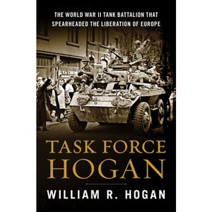 Task Force Hogan - by  William R Hogan (Hardcover) - 1 of 1
