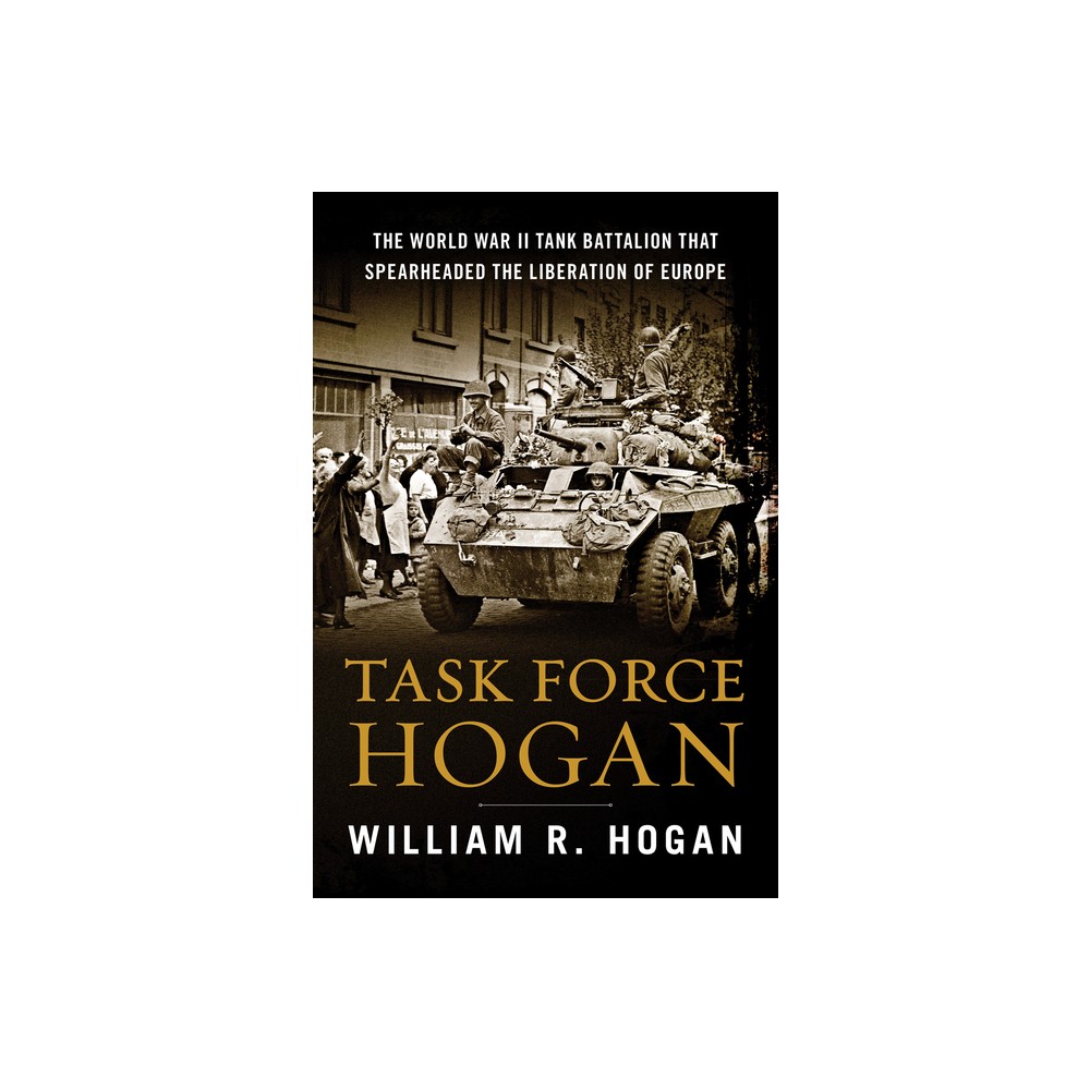 Task Force Hogan - by William R Hogan (Hardcover)