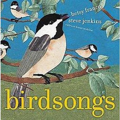 Birdsongs - by  Betsy Franco (Hardcover)