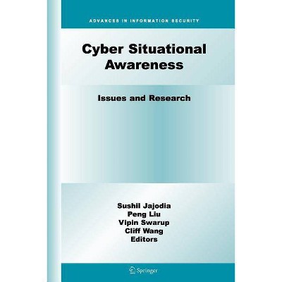 Cyber Situational Awareness - (Advances in Information Security) by  Sushil Jajodia & Peng Liu & Vipin Swarup & Cliff Wang (Paperback)