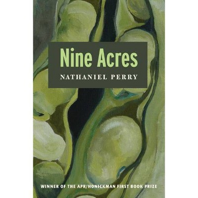 Nine Acres - (Apr Honickman 1st Book Prize) by  Nathaniel Perry (Paperback)