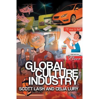 Global Culture Industry - by  Scott Lash & Celia Lury (Paperback)