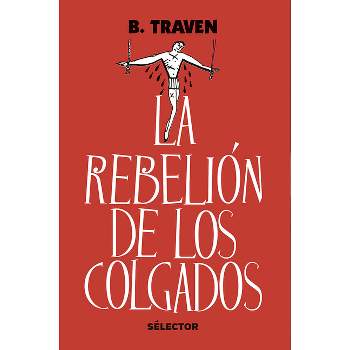 La Rebelión de Los Colgados - by  B Traven (Paperback)