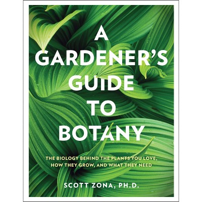 A Gardener's Guide to Botany - by  Scott Zona (Hardcover)