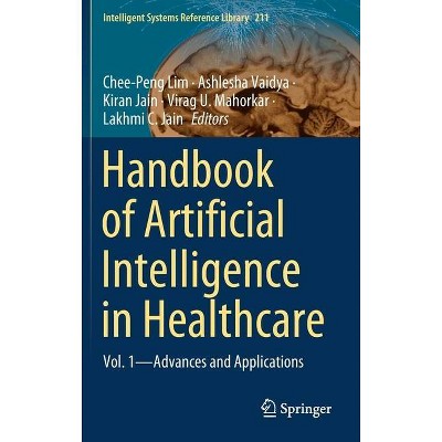 Handbook of Artificial Intelligence in Healthcare - (Intelligent Systems Reference Library) (Hardcover)