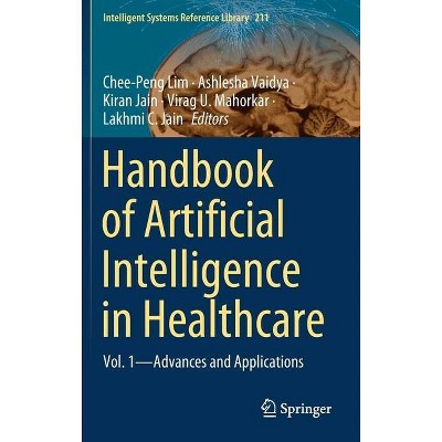 Handbook of Artificial Intelligence in Healthcare - (Intelligent Systems Reference Library) (Hardcover)