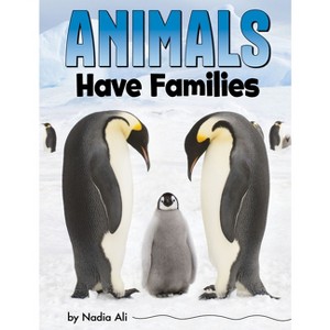 Animals Have Families - (Animal Societies) by  Nadia Ali (Hardcover) - 1 of 1