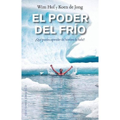 Poder del Frio, El - by  Wim Hof & Koen De Jong (Paperback)