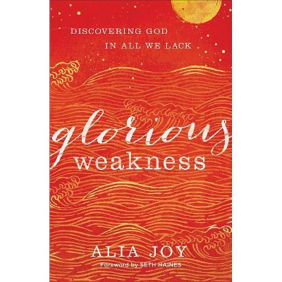 Glorious Weakness - by  Alia Joy (Paperback)