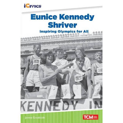 Eunice Kennedy Shriver: Inspiring Olympics for All - by  Jenna Grodzicki (Paperback)