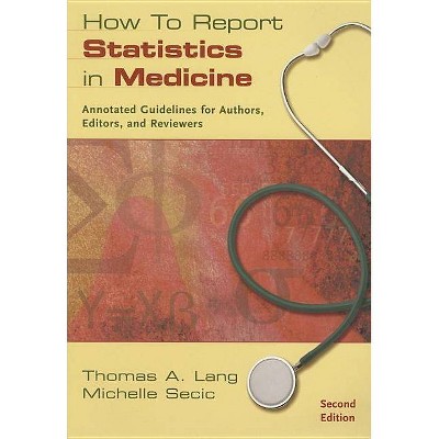 How to Report Statistics in Medicine - 2nd Edition by  Thomas A Lang & Michelle Secic (Paperback)