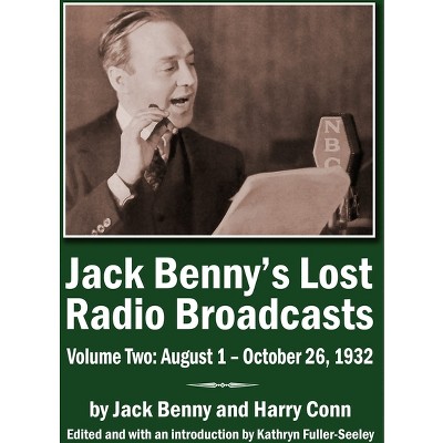 Jack Benny's Lost Radio Broadcasts Volume Two (hardback) - by  Jack Benny & Harry Conn (Hardcover)