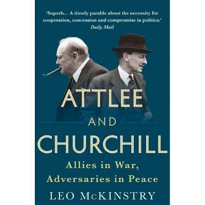 Attlee and Churchill - by  Leo McKinstry (Paperback)