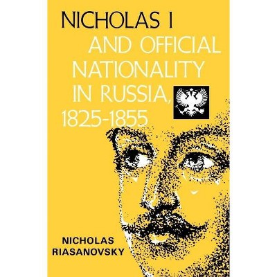 Nicholas I and Official Nationality in Russia 1825 - 1855 - (Campus) by  Nicholas V Riasanovsky (Paperback)