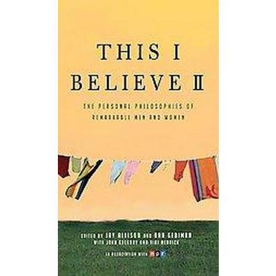 This I Believe II - by  Jay Allison & Dan Gediman (Paperback)