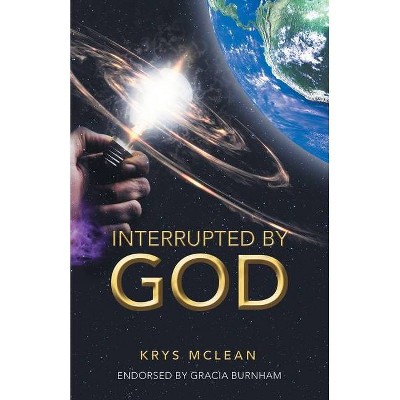 Interrupted by God - by  Krys McLean (Paperback)