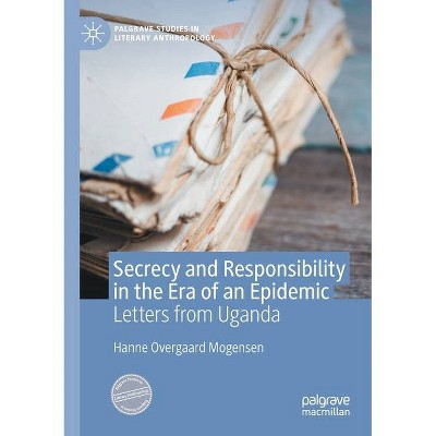 Secrecy and Responsibility in the Era of an Epidemic - (Palgrave Studies in Literary Anthropology) by  Hanne Overgaard Mogensen (Paperback)