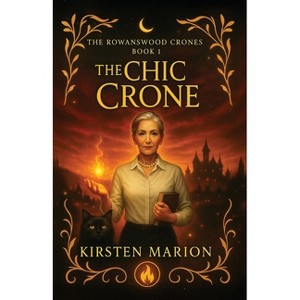 The Chic Crone - (The Rowanswood Crones) by  Kirsten Marion (Paperback) - 1 of 1