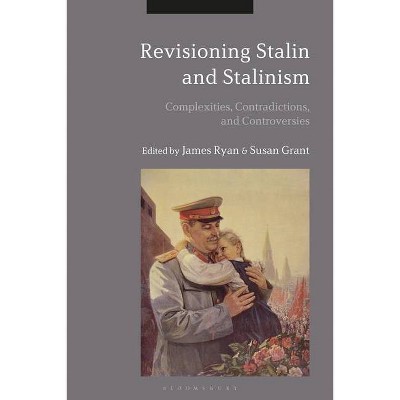 Revisioning Stalin and Stalinism - by  James Ryan & Susan Grant (Hardcover)