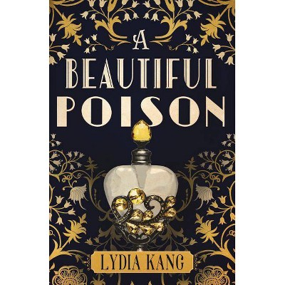 A Beautiful Poison - by  Lydia Kang (Paperback)