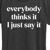 Women's - Instant Message - Everybody Thinks It I Just Say It Short Sleeve Graphic T-Shirt - 2 of 4