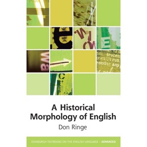 A Historical Morphology of English - (Edinburgh Textbooks on the English Language - Advanced) by  Don Ringe (Paperback) - 1 of 1