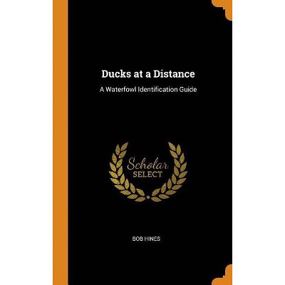 Ducks at a Distance - by  Bob Hines (Hardcover)