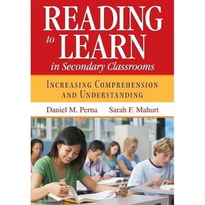 Reading to Learn in Secondary Classrooms - by  Daniel M Perna & Sarah F Mahurt (Paperback)