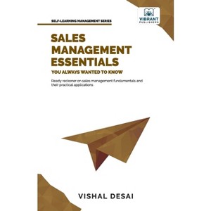 Sales Management Essentials You Always Wanted To Know - (Self-Learning Management) by  Vishal Desai & Vibrant Publishers (Paperback) - 1 of 1