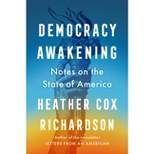 Democracy Awakening - by  Heather Cox Richardson (Hardcover)
