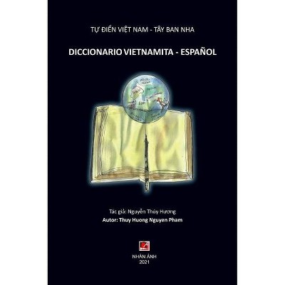 Tự Điển Việt Nam - Tây Ban Nha (DICCIONARIO VIETNAMITA - ESPANOL) - by  Thuy Huong Nguyen (Hardcover)