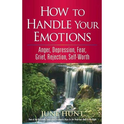 How to Handle Your Emotions - (Counseling Through the Bible) by  June Hunt (Paperback)